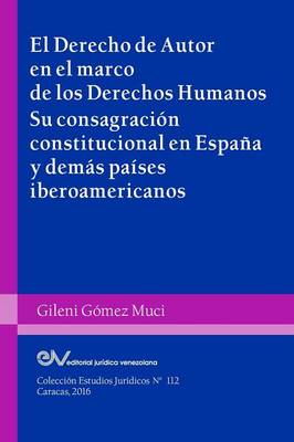 El Derecho de Autor En El Marco de Los Derechos Humanos. Su Consagracion Constitucional En Espana y Demas Paises Iberoamericanos (Paperback)