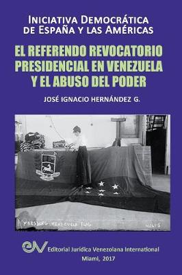 El Referendo Revocatorio Presidencial En Venezuela Y El Abuso del Poder (Paperback)