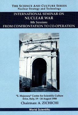 From Confrontation to Co-Operation: 8th International Seminar on Nuclear War - The Science & Culture Series: Nuclear Strategy & Peace Technology (Hardback)