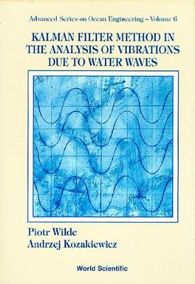 Kalman Filter Method In The Analysis Of Vibrations Due To Water Waves - Advanced Series On Ocean Engineering 6 (Hardback)