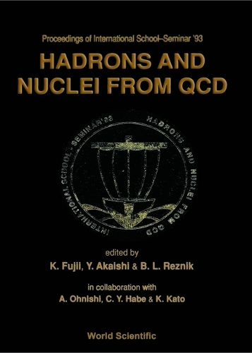 Hadrons and Nuclei from QCD: Proceedings of the International School Seminar '93 (Hardback)