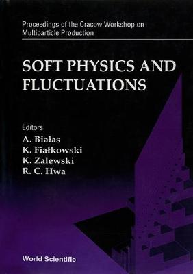 Soft Physics and Fluctuations: Cracow Workshop on Multiparticle Production (Hardback)