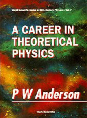 A Career in Theoretical Physics - Series on 20th Century Physics v. 7 (Paperback)