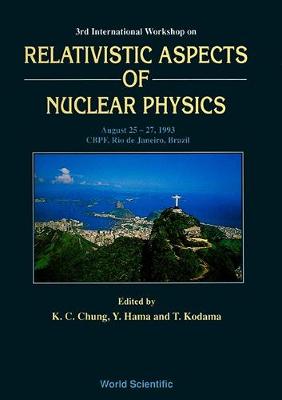 Relativistic Aspects of Nuclear Physics: Proceedings of the Third International Workshop (Hardback)
