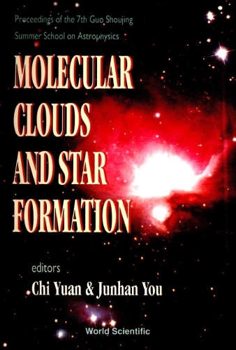 Molecular Clouds and Star Formation: Proceedings of the 7th Guo-Shoujing Summer-School on Astrophysics (Hardback)