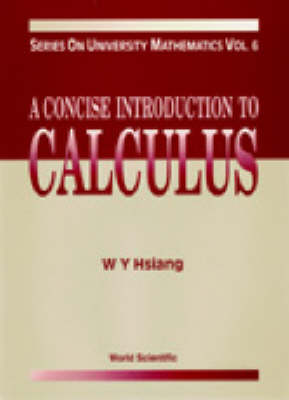 Concise Introduction To Calculus, A - Series On University Mathematics 6 (Hardback)