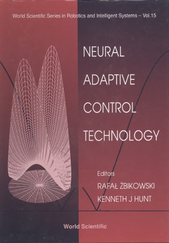 Neural Adaptive Control Technology - World Scientific Series In Robotics And Intelligent Systems 15 (Hardback)