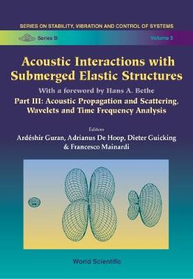 Acoustic Interactions With Submerged Elastic Structures - Part Iii: Acoustic Propagation And Scattering, Wavelets And Time Frequency Analysis - Series On Stability, Vibration And Control Of Systems, Series B 5 (Hardback)
