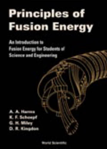 Principles Of Fusion Energy: An Introduction To Fusion Energy For Students Of Science And Engineering (Hardback)