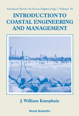 Introduction to Coastal Engineering and Management - Advanced Series on Ocean Engineering v. 16 (Paperback)