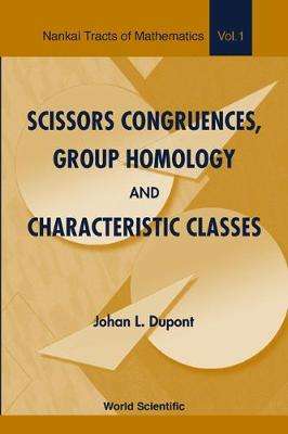 Scissors Congruences, Group Homology And Characteristic Classes - Nankai Tracts in Mathematics 1 (Hardback)