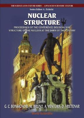 Nuclear Structure, Procs Of The Conf "Bologna 2000: Structure Of The Nucleus At The Dawn Of The Century" (Vol 2) - The Science And Culture Series - Advanced Scientific Culture 2 (Hardback)