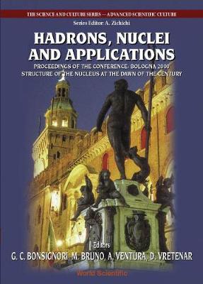 Hadrons, Nuclei And Applications, Procs Of The Conf "Bologna 2000: Structure Of The Nucleus At The Dawn Of The Century" (Vol 3) - The Science And Culture Series - Advanced Scientific Culture 3 (Hardback)
