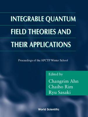 Integrable Quantum Field Theories And Their Applications - Procs Of The Apctp Winter School (Hardback)