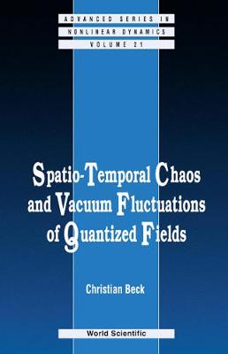 Spatio-temporal Chaos & Vacuum Fluctuations Of Quantized Fields - Advanced Series in Nonlinear Dynamics 21 (Hardback)