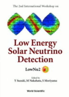 Low Energy Solar Neutrino Detection, Proceedings Of The 2nd International Workshop (Hardback)
