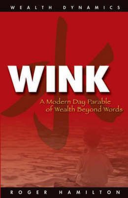 Wink and Grow Rich: A Step by Step Guide to Making a Lot of Money - Wealth Dynamics (Paperback)