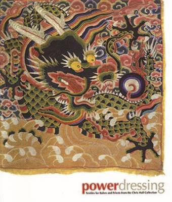 Power Dressing: Textiles for Rulers and Priests from the Chris Hall Collection (Paperback)