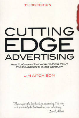 Cutting Edge Advertising: How to Create the World's Best Print for Brands in the 21st Century (Paperback)