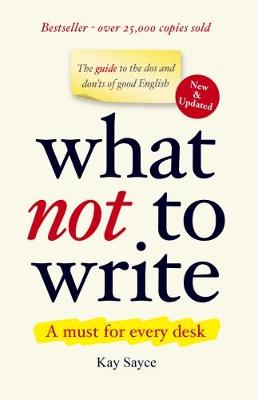 What Not to Write: A Guide to the Dos and Don'ts of Good English (Hardback)