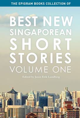The Epigram Books Collection of Best New Singaporean Short Stories: Volume One (Paperback)