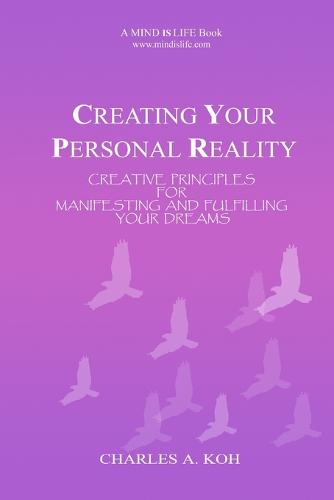 Creating Your Personal Reality: Creative Principles for Manifesting and Fulfilling Your Dreams (Paperback)