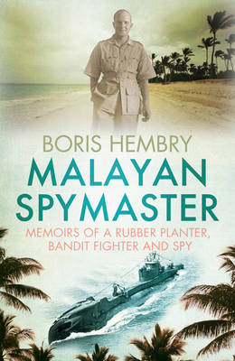 Malayan Spymaster: Memoirs of a Rubber Planter, Bandit Fighter and Spy (Paperback)