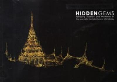 Hidden Gems - Retracing Tradition and Modernity in the Monastic Architecture of Mandalay (Paperback)