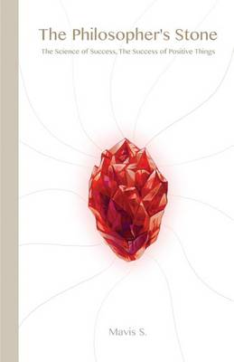 The Philosopher's Stone: The Science of Success, the Success of Positive Things (Paperback)