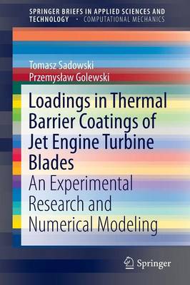 Loadings in Thermal Barrier Coatings of Jet Engine Turbine Blades: An Experimental Research and Numerical Modeling - SpringerBriefs in Applied Sciences and Technology (Paperback)