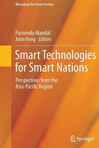 Smart Technologies for Smart Nations: Perspectives from the Asia-Pacific Region - Managing the Asian Century (Paperback)