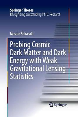 Probing Cosmic Dark Matter and Dark Energy with Weak Gravitational Lensing Statistics - Springer Theses (Paperback)