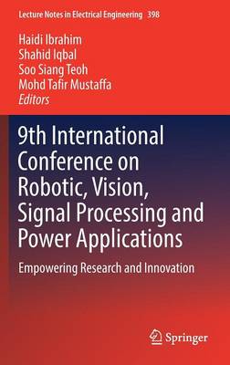 9th International Conference on Robotic, Vision, Signal Processing and Power Applications: Empowering Research and Innovation - Lecture Notes in Electrical Engineering 398 (Hardback)