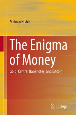 The Enigma of Money: Gold, Central Banknotes, and Bitcoin (Hardback)