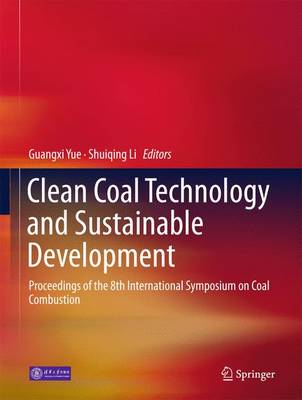Clean Coal Technology and Sustainable Development: Proceedings of the 8th International Symposium on Coal Combustion (Hardback)