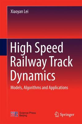 High Speed Railway Track Dynamics: Models, Algorithms and Applications (Hardback)