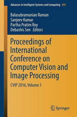 Proceedings of International Conference on Computer Vision and Image Processing: CVIP 2016, Volume 1 - Advances in Intelligent Systems and Computing 459 (Paperback)
