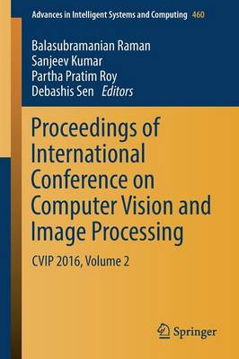 Proceedings of International Conference on Computer Vision and Image Processing: CVIP 2016, Volume 2 - Advances in Intelligent Systems and Computing 460 (Paperback)