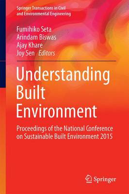Understanding Built Environment: Proceedings of the National Conference on Sustainable Built Environment 2015 - Springer Transactions in Civil and Environmental Engineering (Hardback)