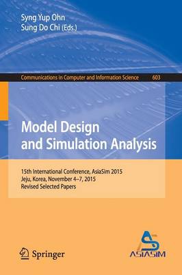Model Design and Simulation Analysis: 15th International Conference, AsiaSim 2015, Jeju, Korea, November 4-7, 2015, Revised Selected Papers - Communications in Computer and Information Science 603 (Paperback)