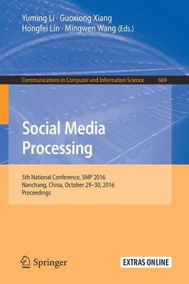 Social Media Processing: 5th National Conference, SMP 2016, Nanchang, China, October 29-30, 2016, Proceedings - Communications in Computer and Information Science 669 (Paperback)