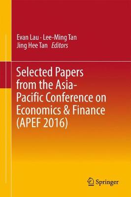 Selected Papers from the Asia-Pacific Conference on Economics & Finance (APEF 2016) (Hardback)