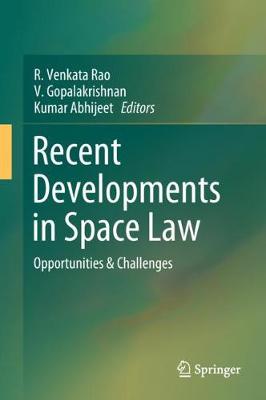 Recent Developments in Space Law: Opportunities & Challenges (Hardback)