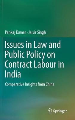 Issues in Law and Public Policy on Contract Labour in India: Comparative Insights from China (Hardback)
