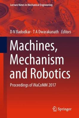 Machines, Mechanism and Robotics: Proceedings of iNaCoMM 2017 - Lecture Notes in Mechanical Engineering (Hardback)