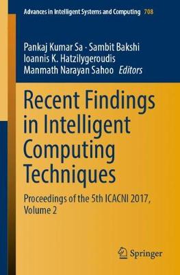 Recent Findings in Intelligent Computing Techniques: Proceedings of the 5th ICACNI 2017, Volume 2 - Advances in Intelligent Systems and Computing 708 (Paperback)