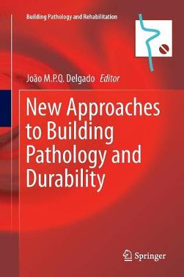 New Approaches to Building Pathology and Durability - Building Pathology and Rehabilitation 6 (Paperback)