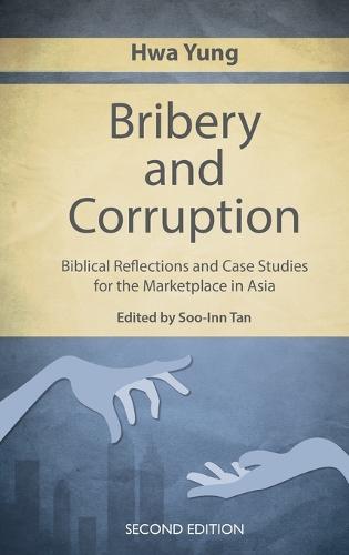 Bribery and Corruption: Biblical Reflections and Case Studies from the Marketplace in Asia (Paperback)