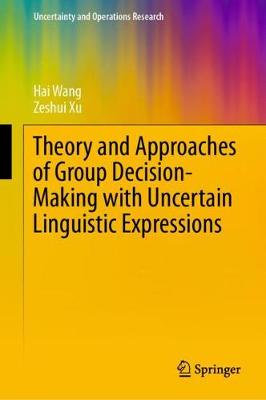 Theory and Approaches of Group Decision Making with Uncertain Linguistic Expressions - Uncertainty and Operations Research (Hardback)