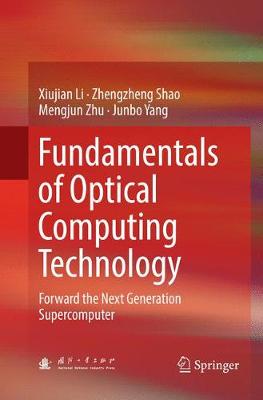 Fundamentals of Optical Computing Technology: Forward the Next Generation Supercomputer (Paperback)